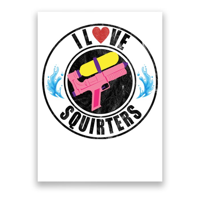 I Love Squirters Funny I Heart Squirters Poster