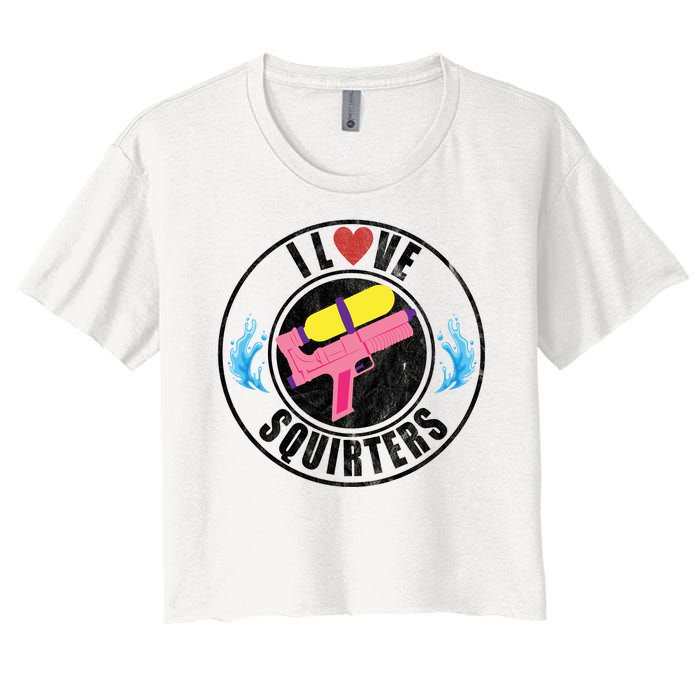 I Love Squirters Funny I Heart Squirters Women's Crop Top Tee