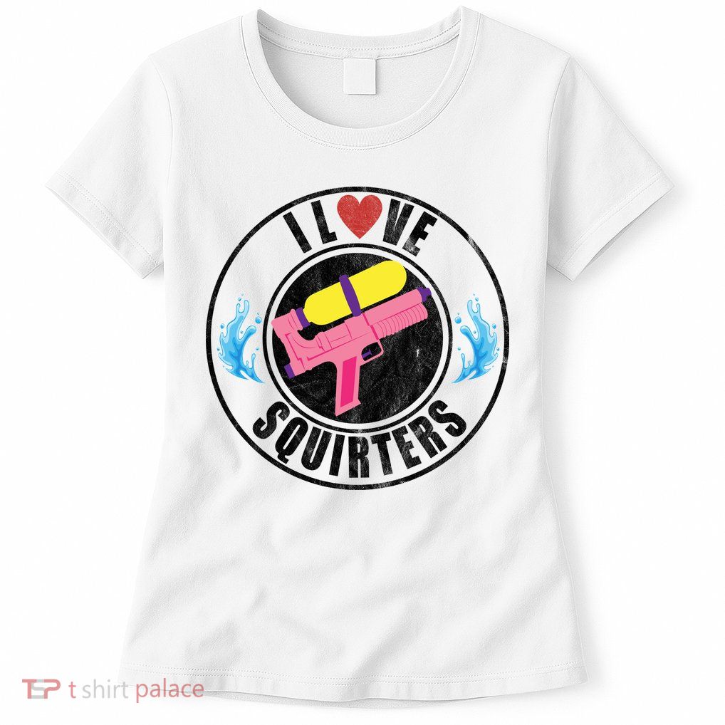 I Love Squirters Funny I Heart Squirters Womens T-Shirt