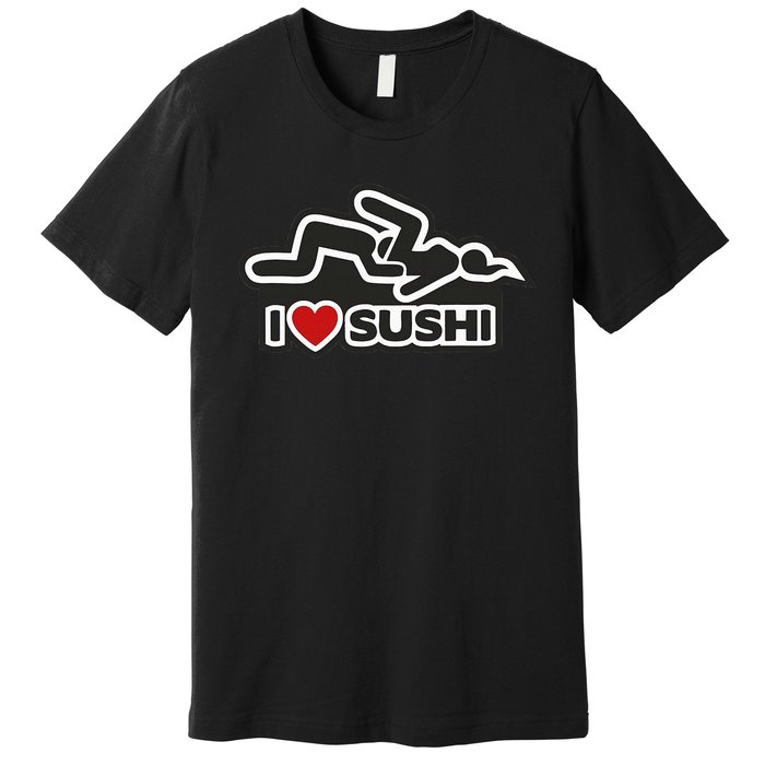 I Love Sushi Dirty Premium T-Shirt