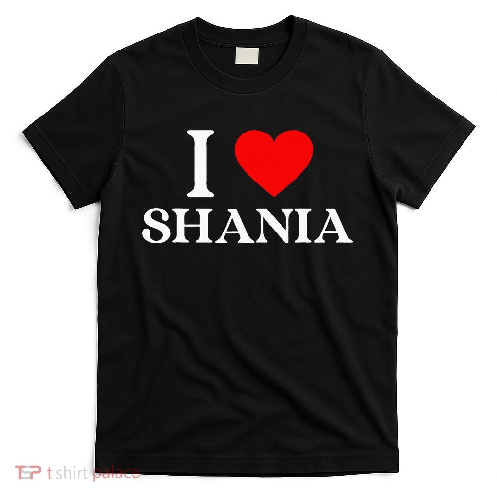 I Love Shania Heart First Name Shania T-Shirt