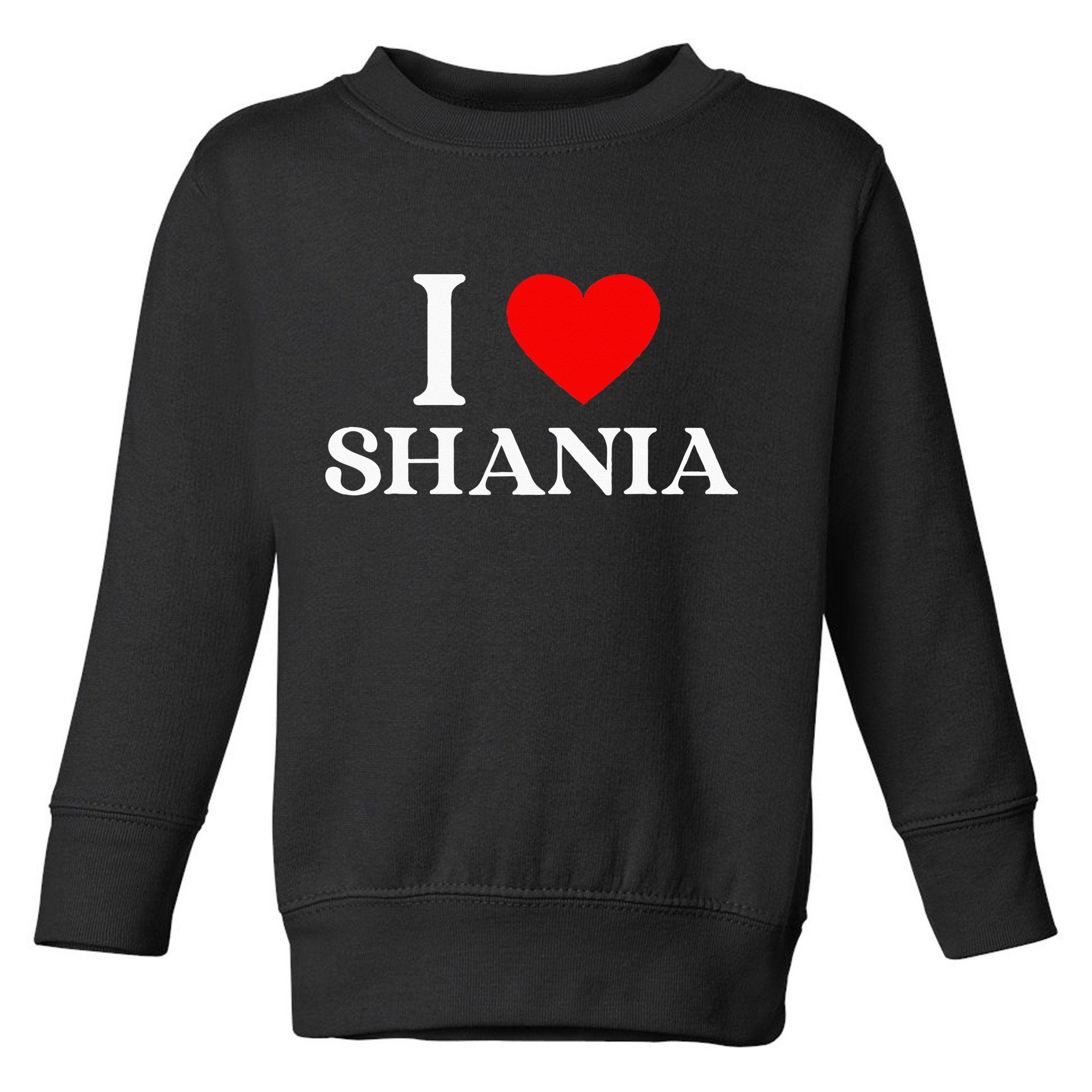 I Love Shania Heart First Name Shania Toddler Sweatshirt