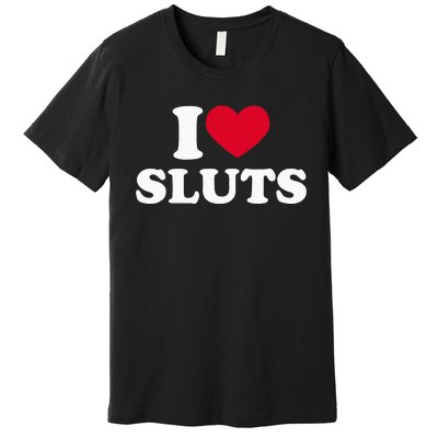 I Love Sluts I Heart Sluts Baby Premium T-Shirt