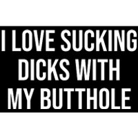 I Love Sucking Dicks With My Butthole Bumper Sticker