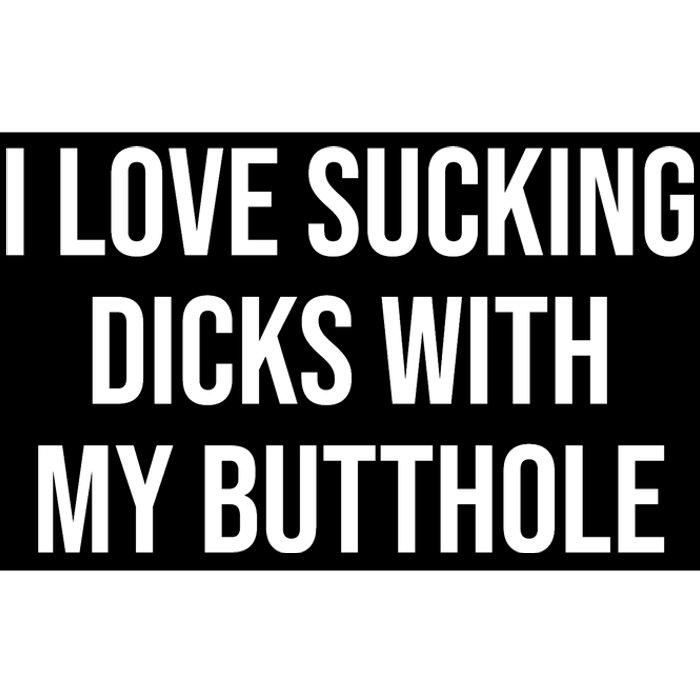 I Love Sucking Dicks With My Butthole Bumper Sticker