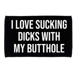 I Love Sucking Dicks With My Butthole Microfiber Hand Towel