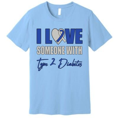 I Love Someone With Type 2 Diabetes Awareness Blue Ribbon Gift Premium T-Shirt