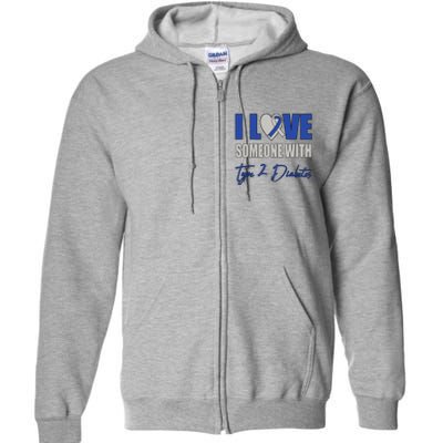 I Love Someone With Type 2 Diabetes Awareness Blue Ribbon Gift Full Zip Hoodie