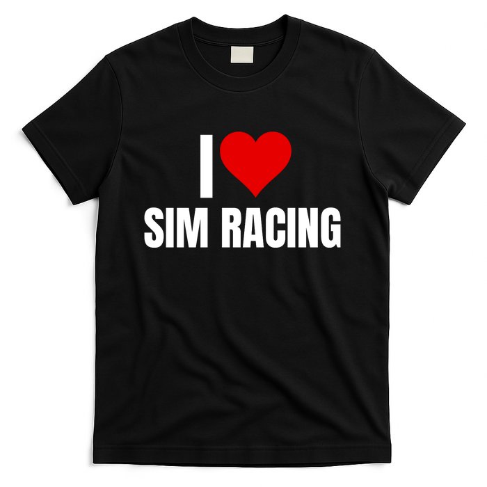 I Love Sim Racing Fun Esport Car Racing Sim Funny Sim Racer Sim Racing Cockpit T-Shirt