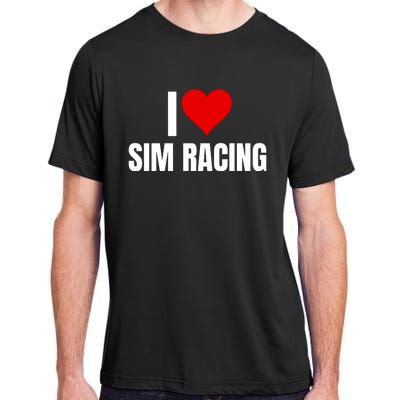 I Love Sim Racing Fun Esport Car Racing Sim Funny Sim Racer Sim Racing Cockpit Adult ChromaSoft Performance T-Shirt