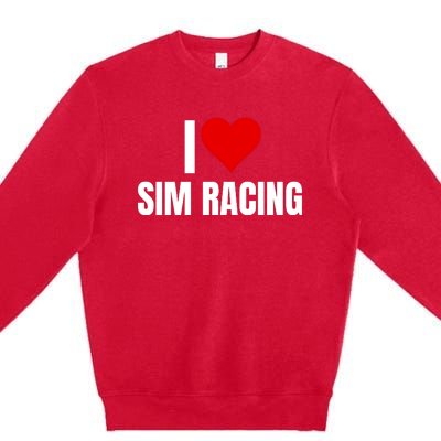 I Love Sim Racing Fun Esport Car Racing Sim Funny Sim Racer Sim Racing Cockpit Premium Crewneck Sweatshirt