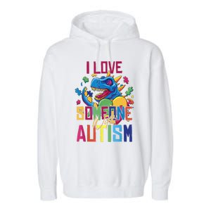 I Love Someone With Autism Funny Autistic Awareness Garment-Dyed Fleece Hoodie