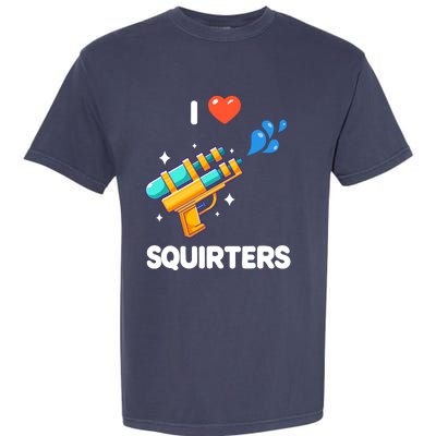 I Love Squirters Garment-Dyed Heavyweight T-Shirt