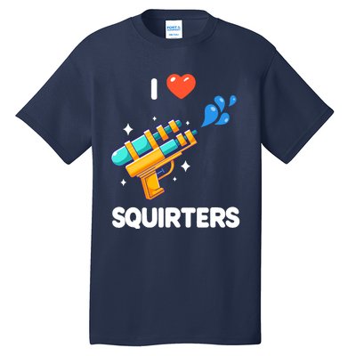 I Love Squirters Tall T-Shirt