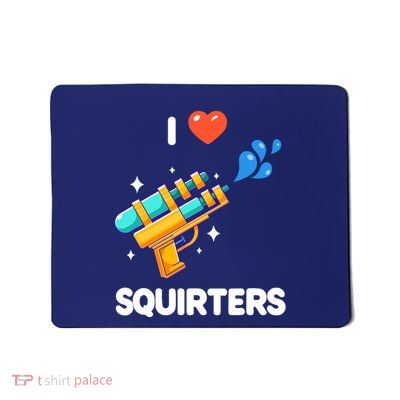 I Love Squirters Mousepad