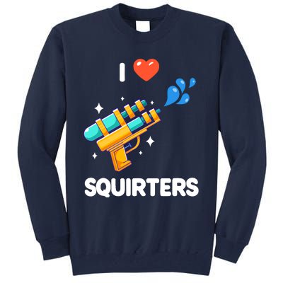 I Love Squirters Tall Sweatshirt