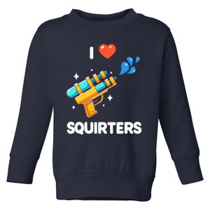 I Love Squirters Toddler Sweatshirt