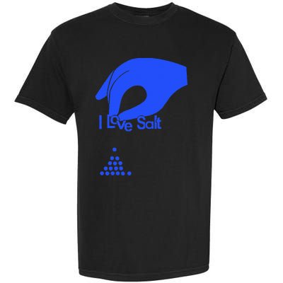 I Love Salt For Man Woman Garment-Dyed Heavyweight T-Shirt