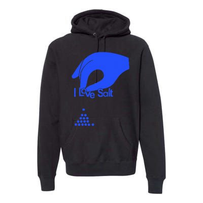 I Love Salt For Man Woman Premium Hoodie