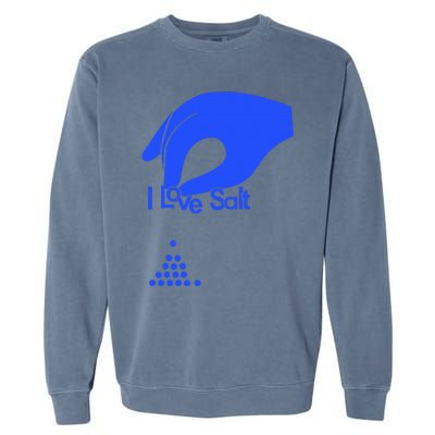 I Love Salt For Man Woman Garment-Dyed Sweatshirt