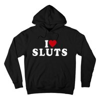 I Love Sluts Heart Hoodie