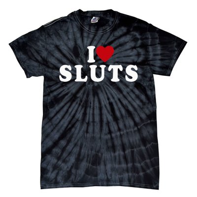 I Love Sluts Heart Tie-Dye T-Shirt