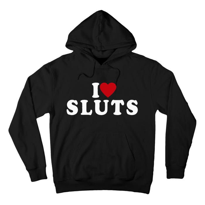 I Love Sluts Heart Tall Hoodie