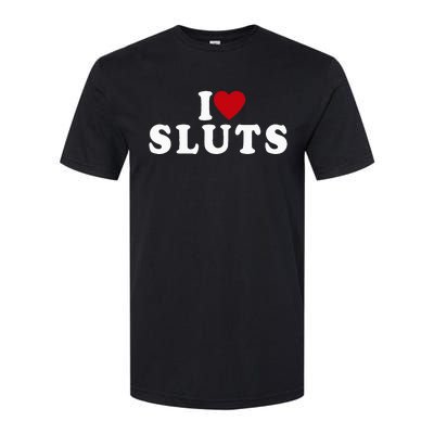 I Love Sluts Heart Softstyle CVC T-Shirt