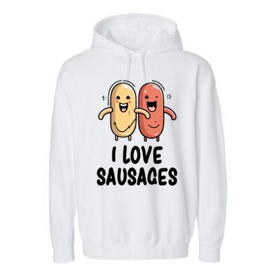 I Love Sausages Gift Garment-Dyed Fleece Hoodie