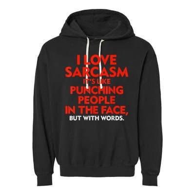 I Love Sarcasm It’s Like Punching People In The Face Funny Garment-Dyed Fleece Hoodie