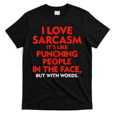 I Love Sarcasm It’s Like Punching People In The Face Funny T-Shirt