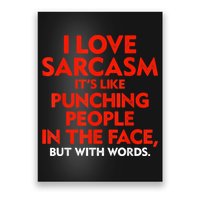 I Love Sarcasm It’s Like Punching People In The Face Funny Poster