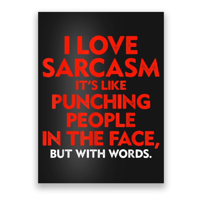 I Love Sarcasm It’s Like Punching People In The Face Funny Poster