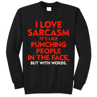 I Love Sarcasm It’s Like Punching People In The Face Funny Tall Sweatshirt