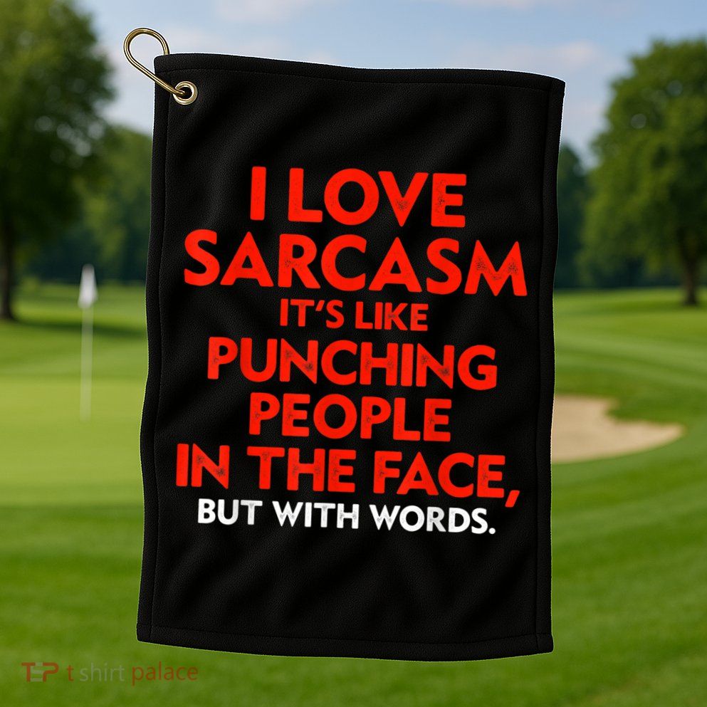 I Love Sarcasm It’s Like Punching People In The Face Funny Golf Towel