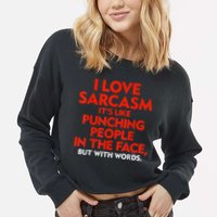 I Love Sarcasm It’s Like Punching People In The Face Funny Cropped Pullover Crew