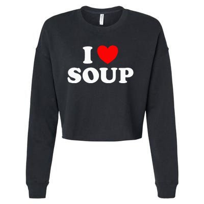 I Love Soup Funny Stew Hot Food Stone Crock Pot Comfort Fan Cropped Pullover Crew