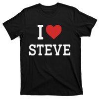 I Love Steve I Heart Steve Funny Gift For Steve T-Shirt