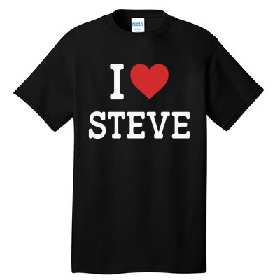 I Love Steve I Heart Steve Funny Gift For Steve Tall T-Shirt