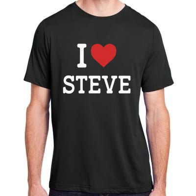 I Love Steve I Heart Steve Funny Gift For Steve Adult ChromaSoft Performance T-Shirt