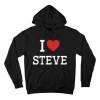 I Love Steve I Heart Steve Funny Gift For Steve Tall Hoodie