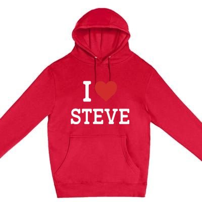 I Love Steve I Heart Steve Funny Gift For Steve Premium Pullover Hoodie