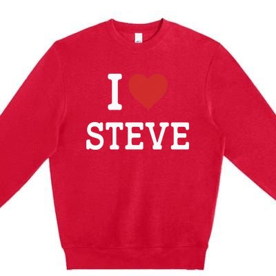 I Love Steve I Heart Steve Funny Gift For Steve Premium Crewneck Sweatshirt