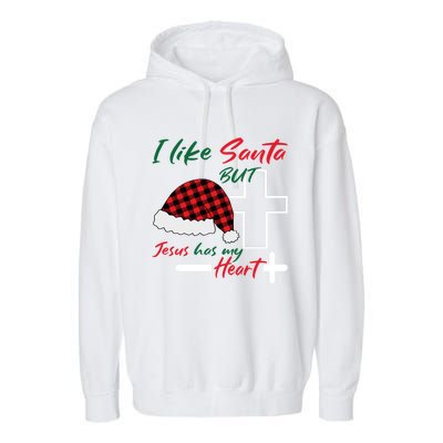 I Like Santa But Jesus Has My Heart Christmas Jesus Squad Funny Gift Garment-Dyed Fleece Hoodie