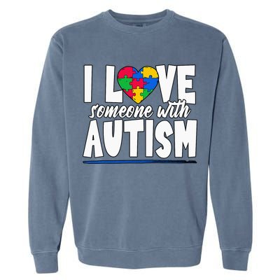 I Love Someone With Autism Awareness Month Garment-Dyed Sweatshirt