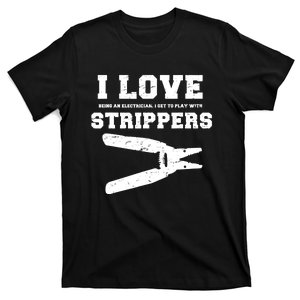 I Love Strippers Funny Electrician Funny Gift Fathers T-Shirt