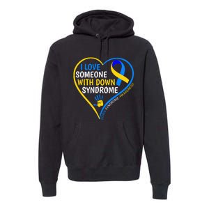 I Love Someone With Down Syndrome Down Syndrome Awareness Premium Hoodie