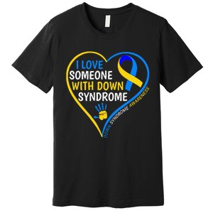 I Love Someone With Down Syndrome Down Syndrome Awareness Premium T-Shirt