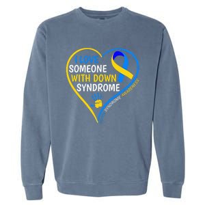 I Love Someone With Down Syndrome Down Syndrome Awareness Garment-Dyed Sweatshirt