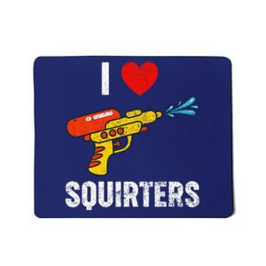 I Love Squirters Funny I Heart Squirters Mousepad